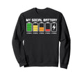 My Social Battery Funny Introvert Low Sweatshirt - Trendy Graphic Unisex - T-Shirt, Sweatshirt, Hoodie