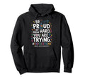 Be Proud How Hard You Are Trying Mental Hoodie - Streetwear Style Unisex - T-Shirt, Sweatshirt, Hoodie