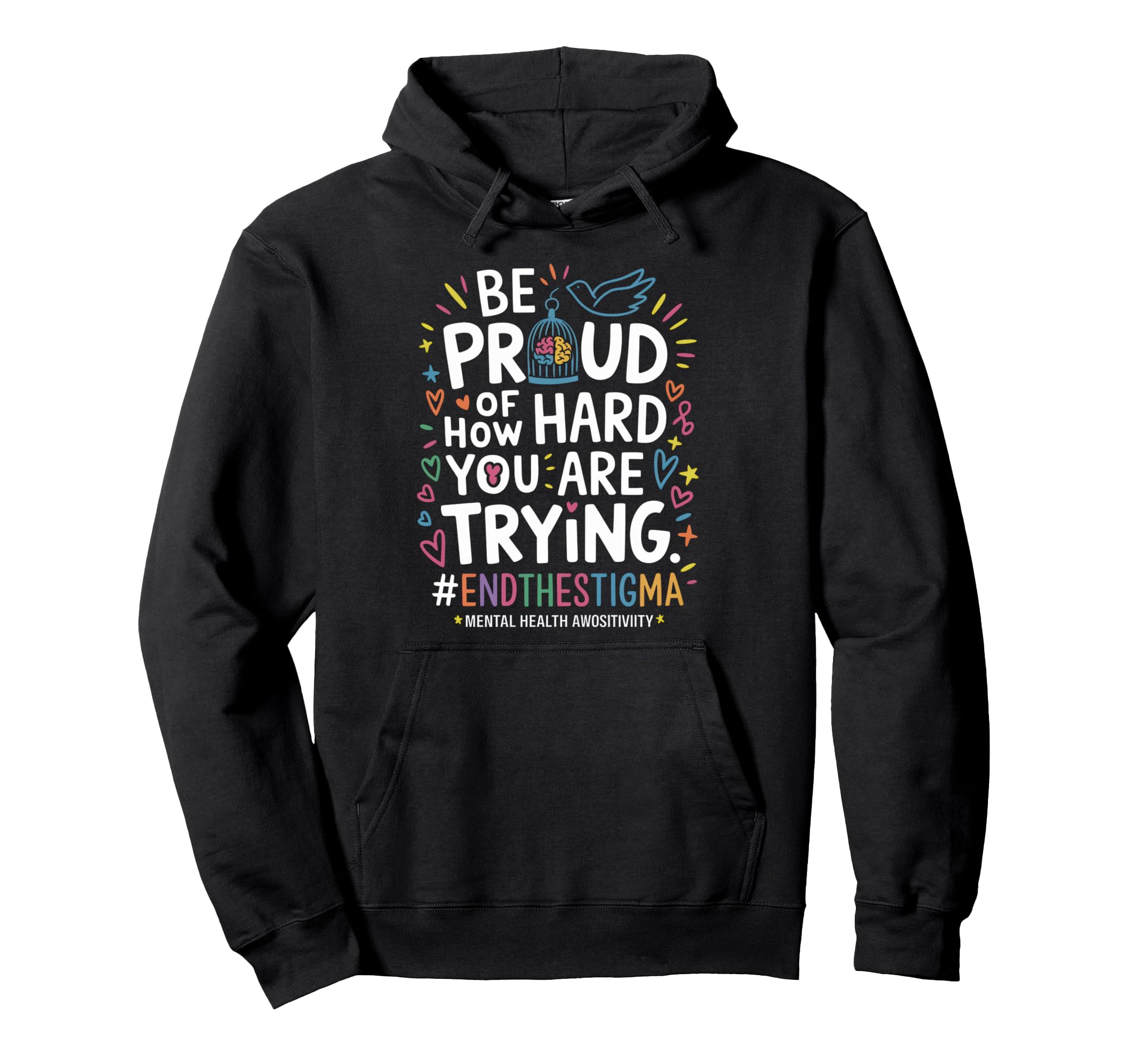 Be Proud How Hard You Are Trying Mental Hoodie - Streetwear Style Unisex - T-Shirt, Sweatshirt, Hoodie