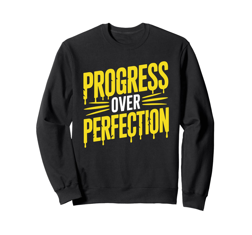 Motivational Progress Over Perfection Sweatshirt - Trendy Graphic Unisex - T-Shirt, Sweatshirt, Hoodie