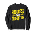 Motivational Progress Over Perfection Sweatshirt - Trendy Graphic Unisex - T-Shirt, Sweatshirt, Hoodie