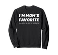 Im Moms Favorite She Told Me Not Sweatshirt - Fun Novelty Design Men Women - T-Shirt, Sweatshirt, Hoodie