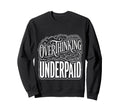 Overthinking Underpaid Employee Sweatshirt - Custom Art Print for Adults - T-Shirt, Sweatshirt, Hoodie