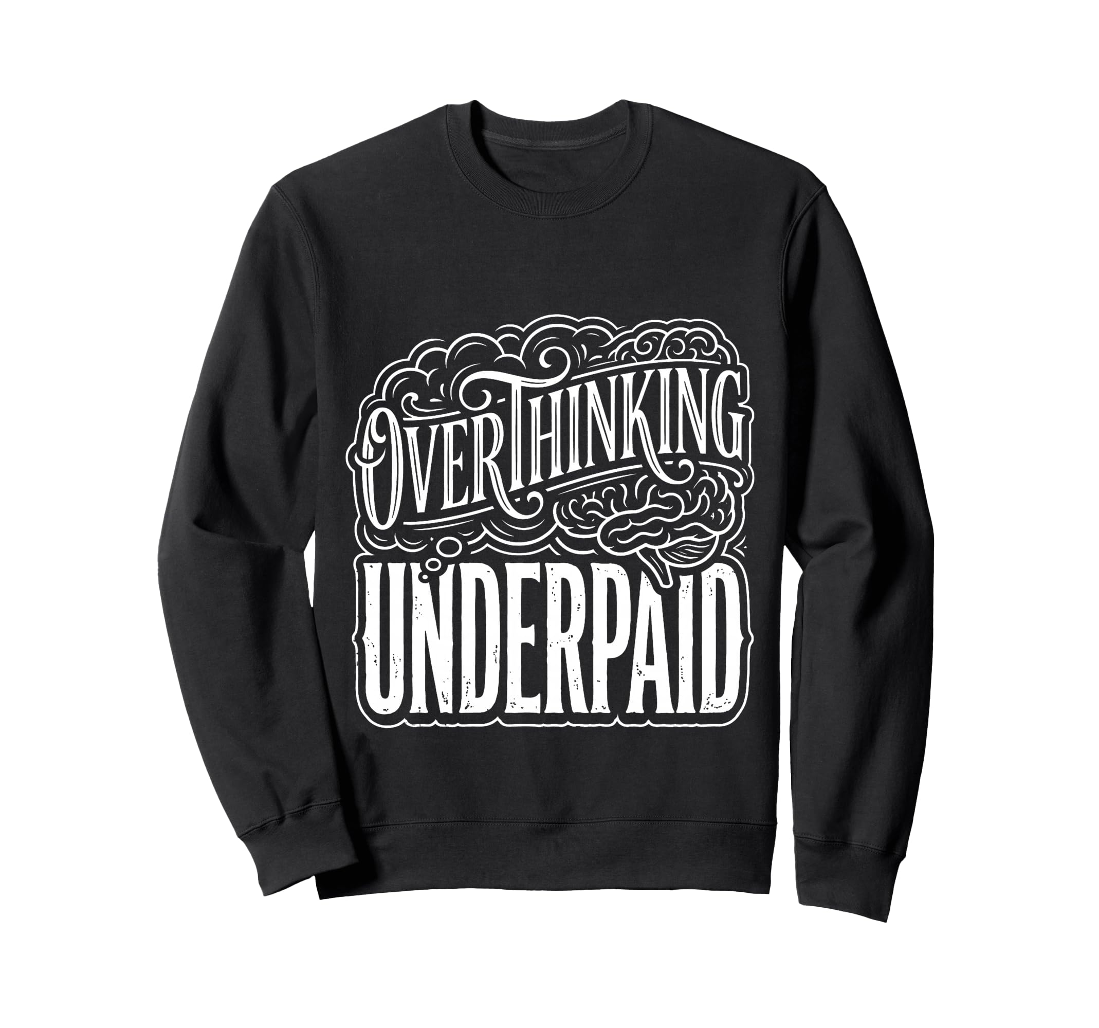 Overthinking Underpaid Employee Sweatshirt - Custom Art Print for Adults - T-Shirt, Sweatshirt, Hoodie