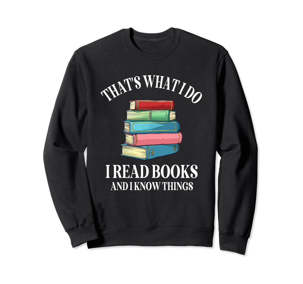 Thats What I Do I Read Books And I Sweatshirt - Unique Graphic for Adults - T-Shirt, Sweatshirt, Hoodie