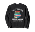 Thats What I Do I Read Books And I Sweatshirt - Unique Graphic for Adults - T-Shirt, Sweatshirt, Hoodie