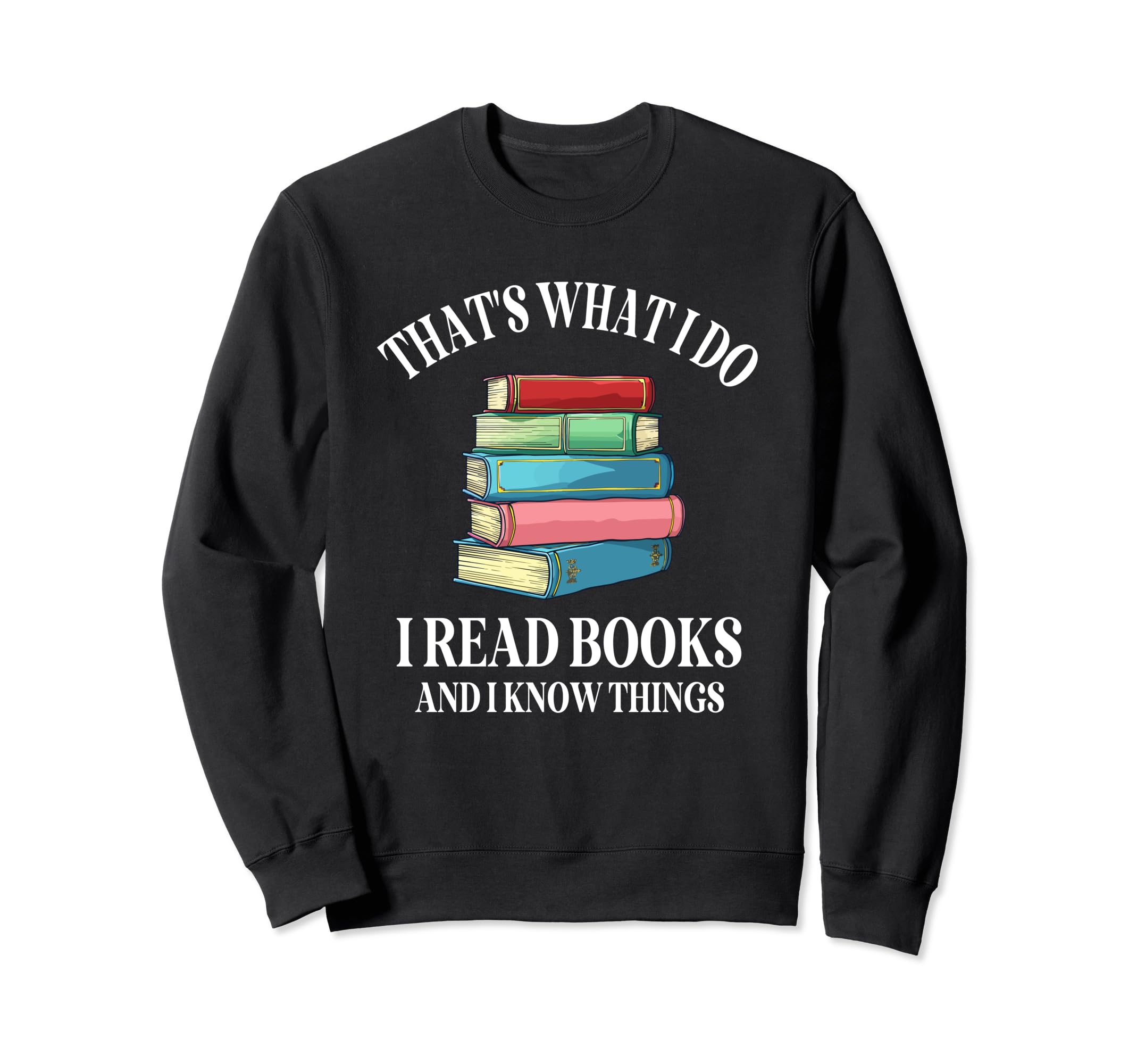 Thats What I Do I Read Books And I Sweatshirt - Unique Graphic for Adults - T-Shirt, Sweatshirt, Hoodie