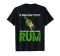 If Rum Cant Fix It You Are Not Using T-Shirt - Custom Art Print Men Women - T-Shirt, Sweatshirt, Hoodie