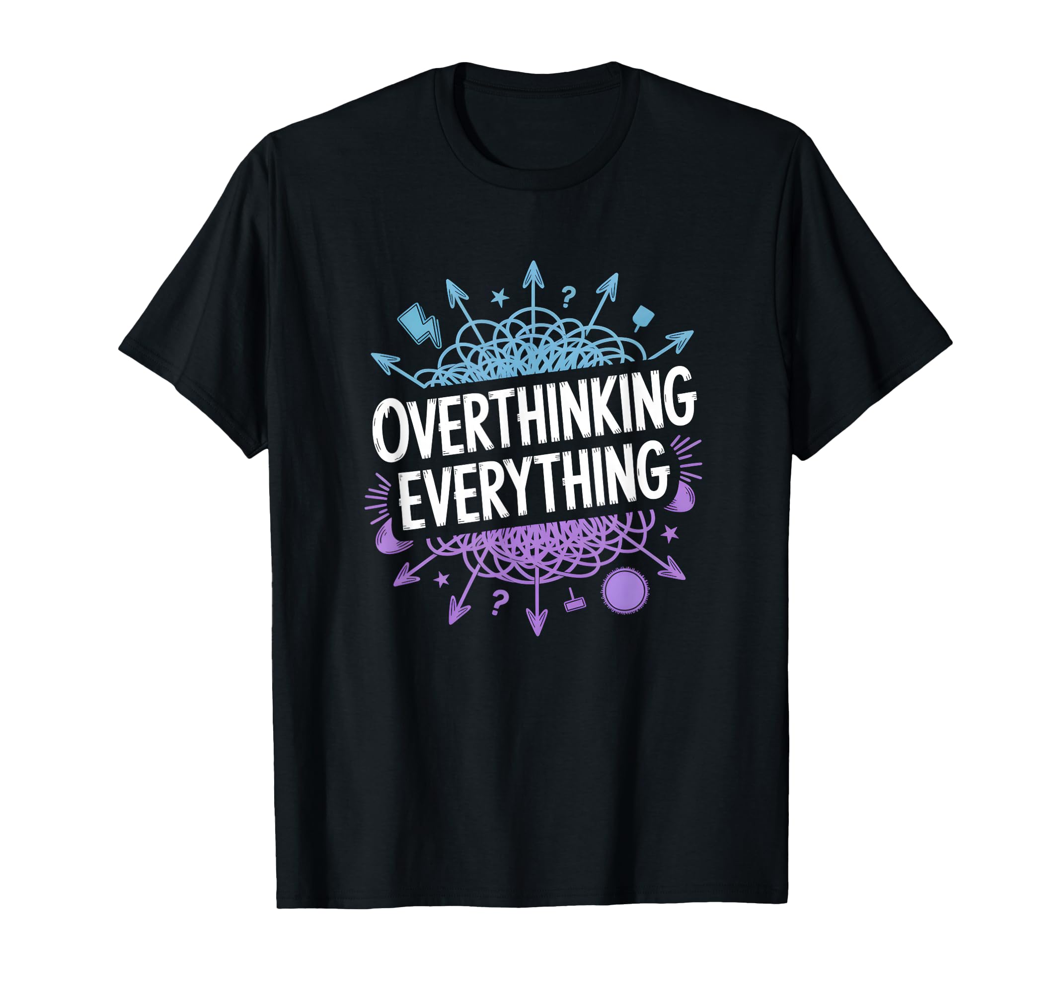 Overthinking Everything Adhd Anxiety T-Shirt - Graphic Print Men Women - T-Shirt, Sweatshirt, Hoodie
