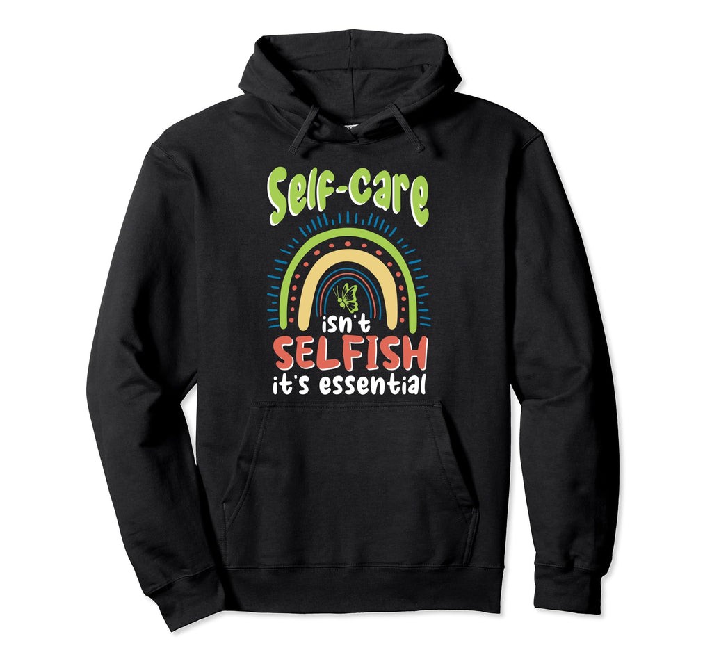 Self Care Isnt Selfish Depression Hoodie - Aesthetic Graphic for Adults - T-Shirt, Sweatshirt, Hoodie