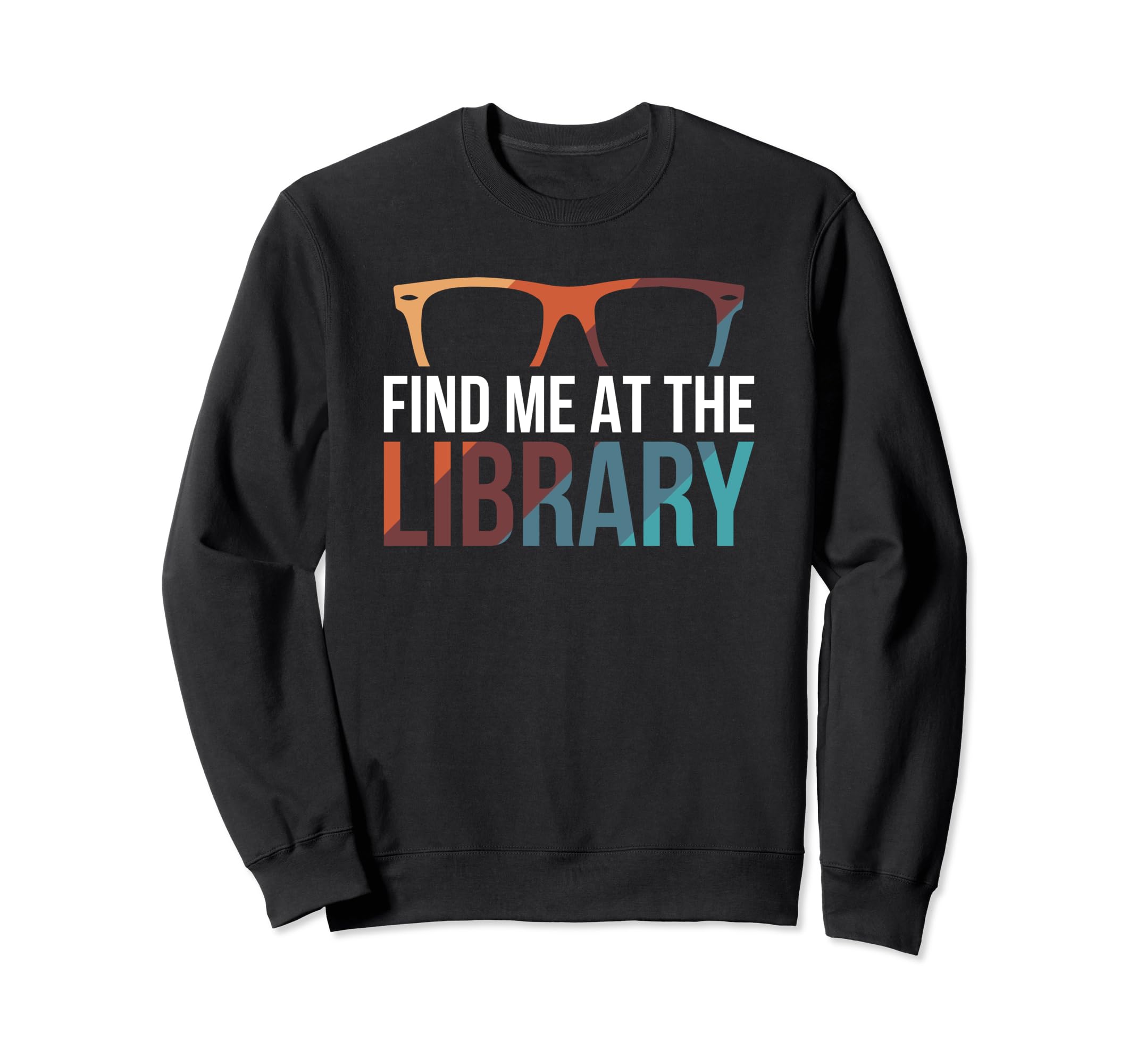 Find Me Library Librarian Bookworm Sweatshirt - Streetwear Style Unisex - T-Shirt, Sweatshirt, Hoodie