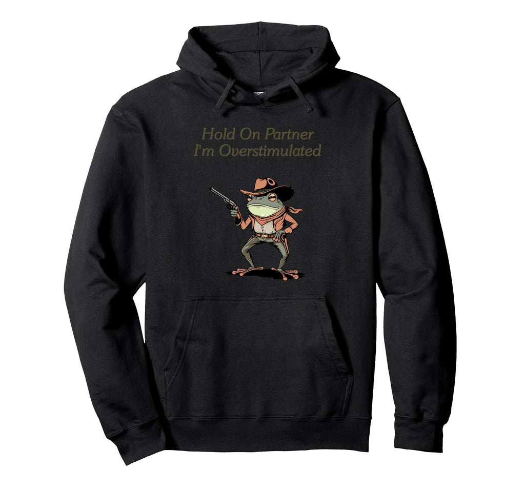 Hold Partner Im Overstimulated Frog Meme Hoodie - Streetwear Style Unisex - T-Shirt, Sweatshirt, Hoodie