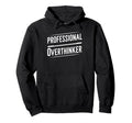 Professional Overthinker Funny Text Hoodie - Casual Everyday Wear Men Women - T-Shirt, Sweatshirt, Hoodie