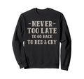 Never Too Late To Go Back To Bed Cry Sweatshirt - Unique Graphic Unisex - T-Shirt, Sweatshirt, Hoodie