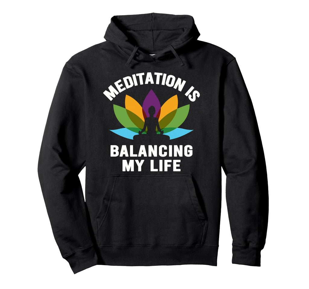 Meditation Is Balancing My Life Hoodie - Casual Everyday Wear Unisex - T-Shirt, Sweatshirt, Hoodie