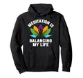 Meditation Is Balancing My Life Hoodie - Casual Everyday Wear Unisex - T-Shirt, Sweatshirt, Hoodie