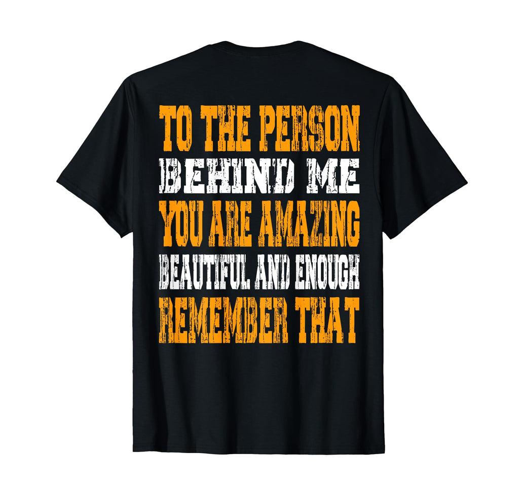 To Person Behind Me You Are Amazing T-Shirt - Unique Graphic Unisex - T-Shirt, Sweatshirt, Hoodie