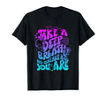 Take Deep Breath And Remember Who Are T-Shirt - Unique Graphic Men Women - T-Shirt, Sweatshirt, Hoodie