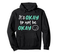 Its Okay To Not Be Okay Depression Hoodie - Custom Art Print for Adults - T-Shirt, Sweatshirt, Hoodie