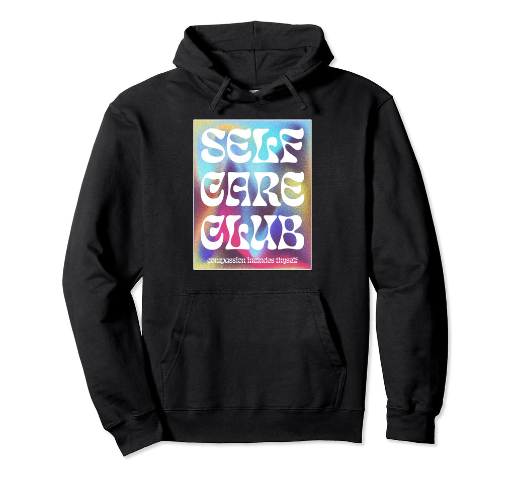 Care Self Club Positive Message Hoodie - Unique Graphic for Adults - T-Shirt, Sweatshirt, Hoodie