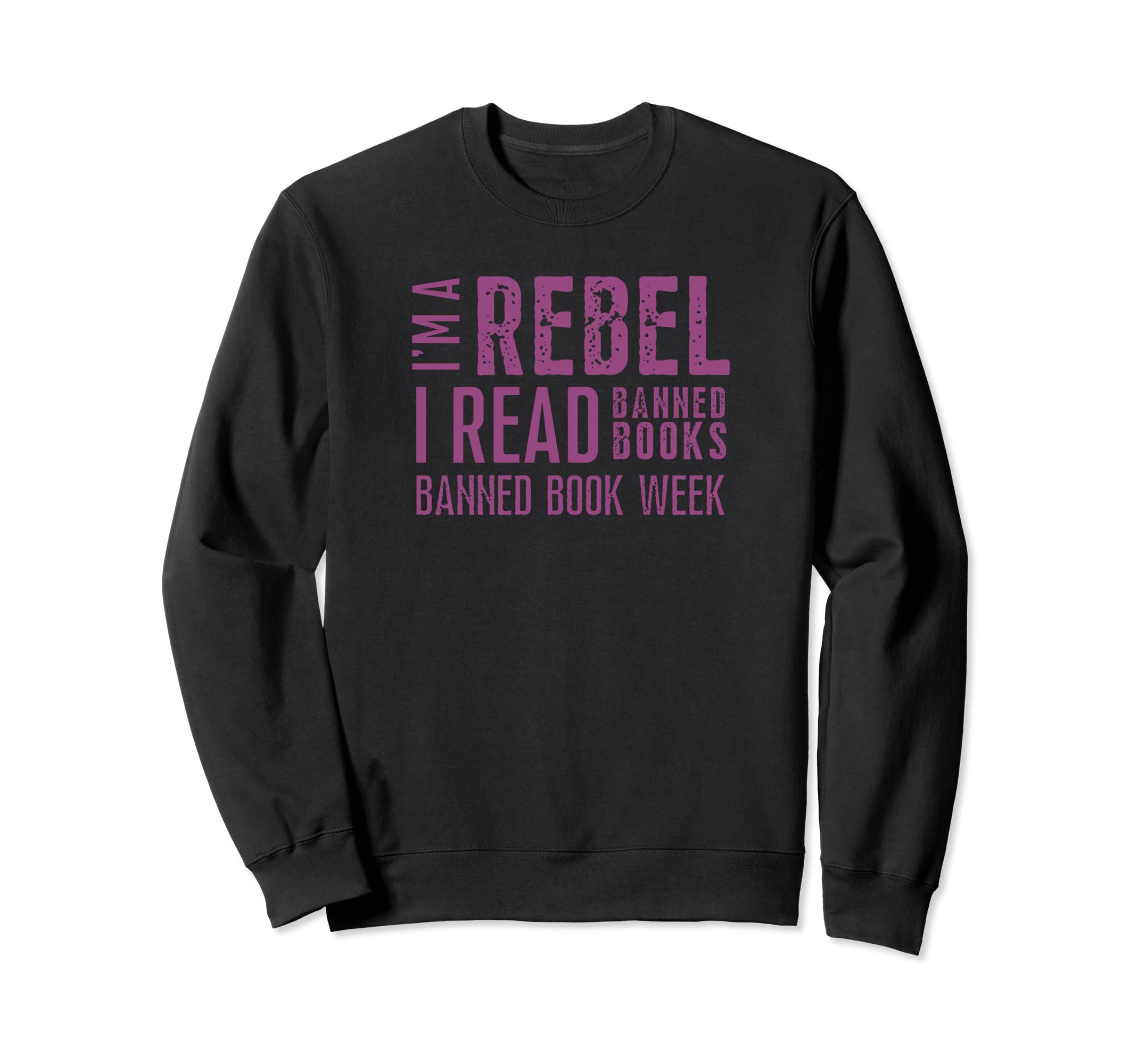 Im Rebel I Read Banned Books Book Sweatshirt - Fun Novelty Design Unisex - T-Shirt, Sweatshirt, Hoodie
