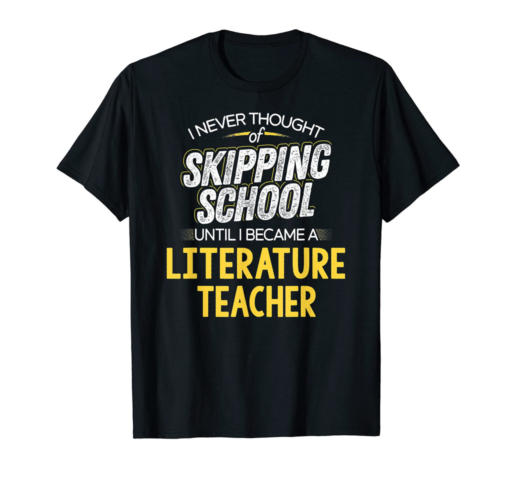 Funny Literature Teacher Skip School T-Shirt - Streetwear Style Men Women - T-Shirt, Sweatshirt, Hoodie