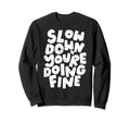 Slow Down Youre Doing Fine Womens Sweatshirt - Custom Art Print Men Women - T-Shirt, Sweatshirt, Hoodie