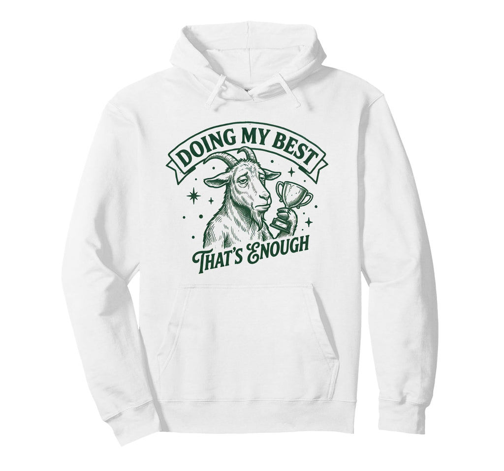 Doing My Best Goat Self Positive Care Hoodie - Unique Graphic Unisex - T-Shirt, Sweatshirt, Hoodie