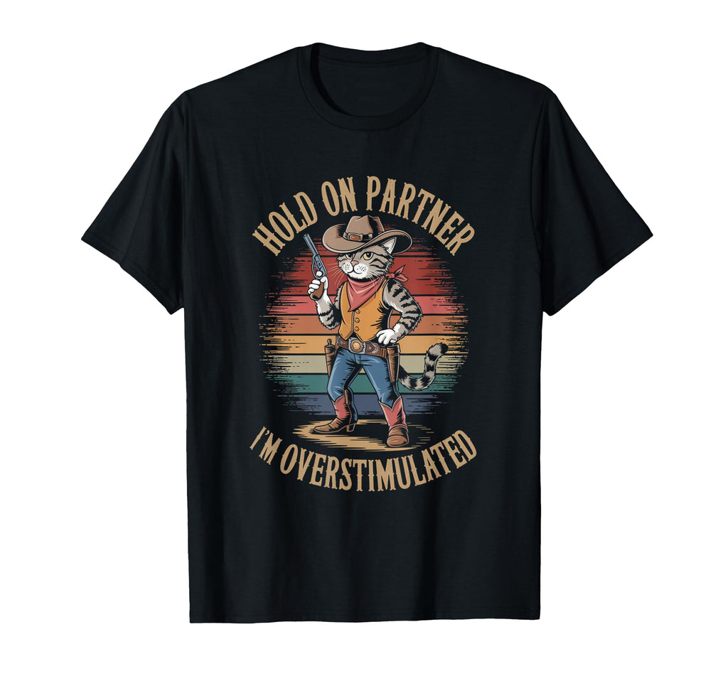 Hold Partner Im Overstimulated Western T-Shirt - Graphic Print for Adults - T-Shirt, Sweatshirt, Hoodie