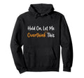 Hold Let Me Overthink This Overthinker Hoodie - Graphic Print for Adults - T-Shirt, Sweatshirt, Hoodie