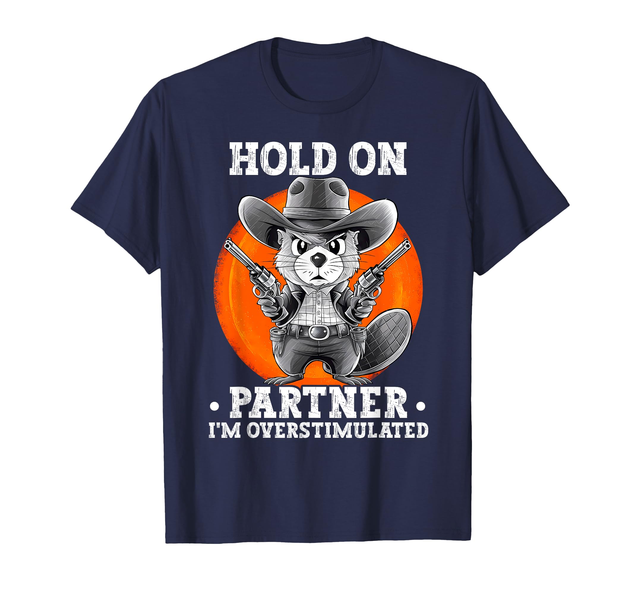 Hold Partner Im Overstimulated T-Shirt - Fun Novelty Design Men Women - T-Shirt, Sweatshirt, Hoodie