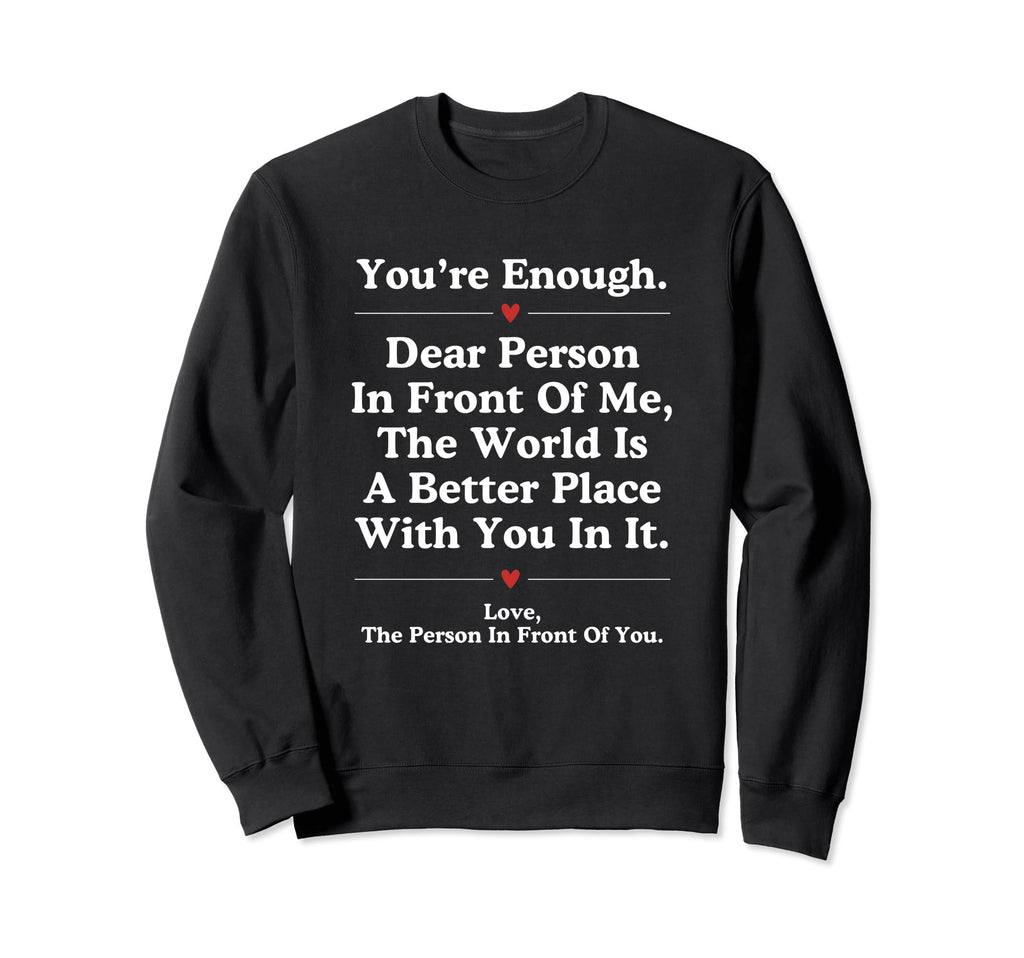 Dear Person Front Me World Better Sweatshirt - Unique Graphic for Adults - T-Shirt, Sweatshirt, Hoodie