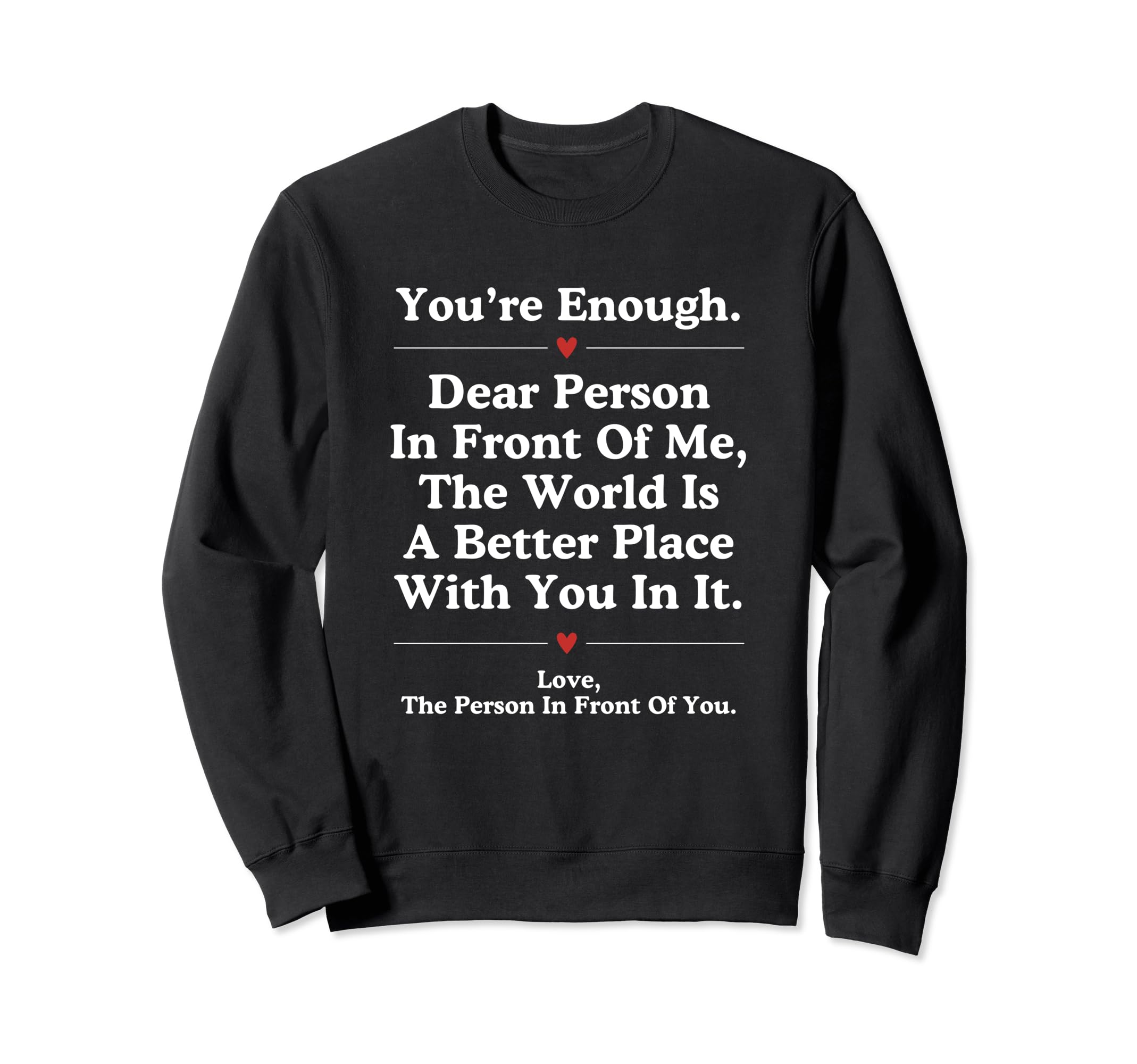 Dear Person Front Me World Better Sweatshirt - Unique Graphic for Adults - T-Shirt, Sweatshirt, Hoodie
