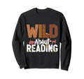 Wild About Reading Reading Sweatshirt - Casual Everyday Wear Men Women - T-Shirt, Sweatshirt, Hoodie