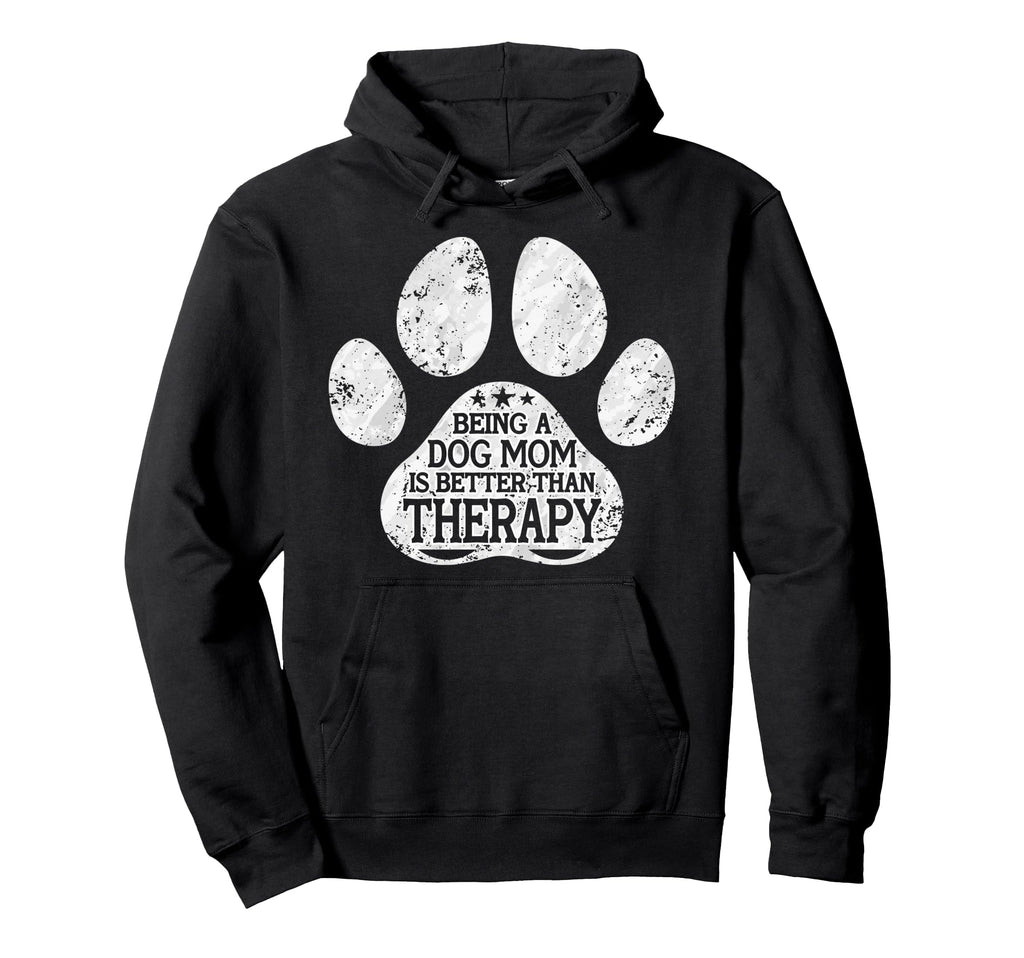 Being Dog Mom Is Better Than Therapy Hoodie - Casual Everyday Wear Unisex - T-Shirt, Sweatshirt, Hoodie