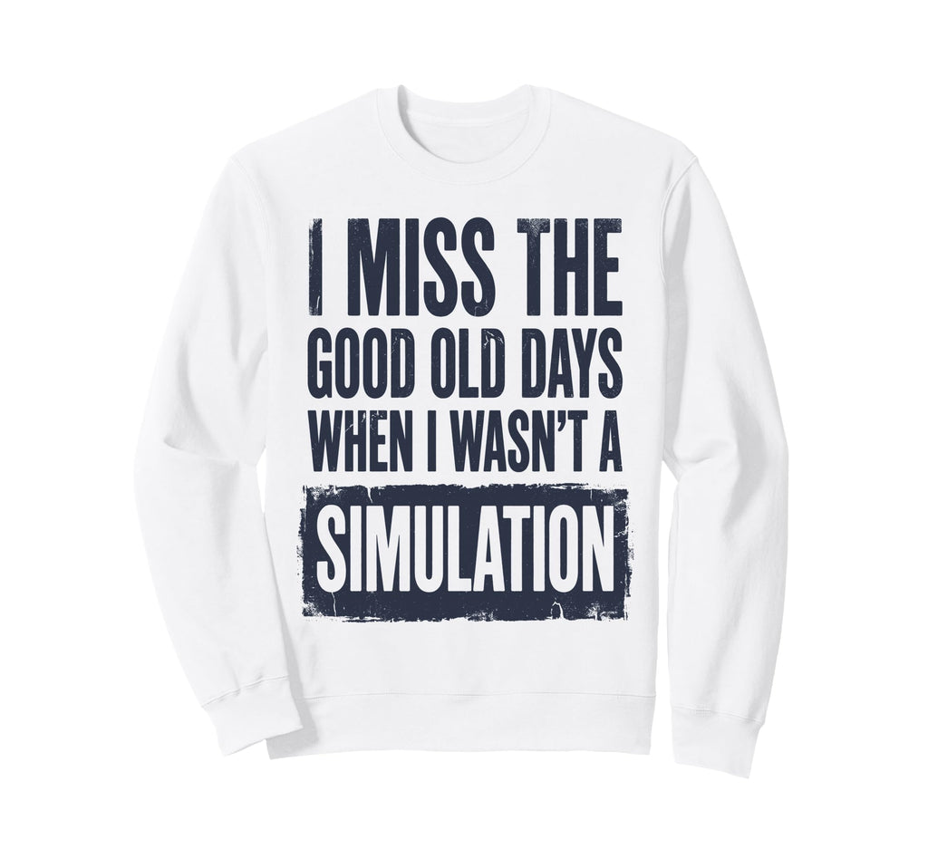 I Miss Good Old Days When I Sweatshirt - Casual Everyday Wear Men Women - T-Shirt, Sweatshirt, Hoodie