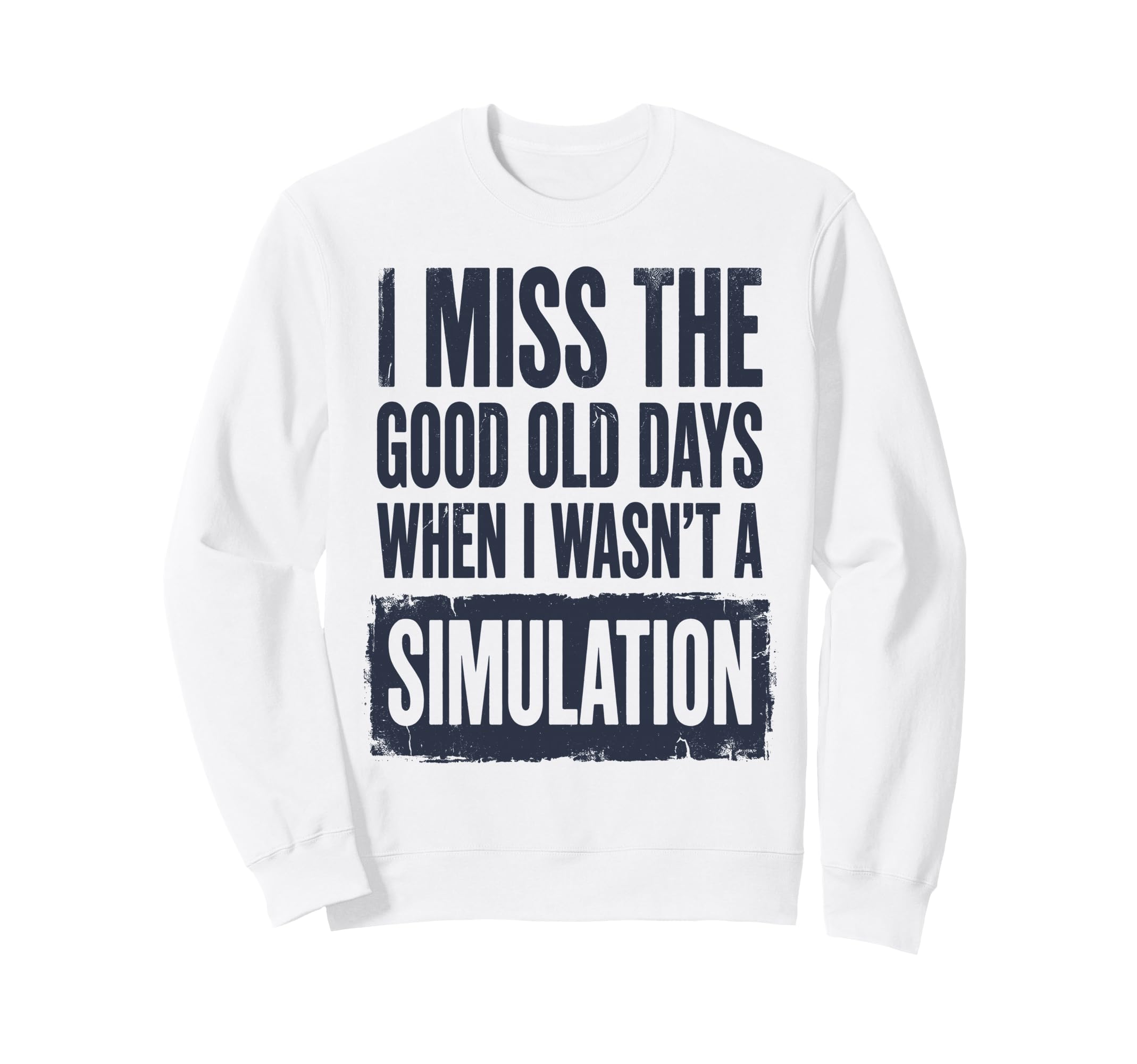 I Miss Good Old Days When I Sweatshirt - Casual Everyday Wear Men Women - T-Shirt, Sweatshirt, Hoodie