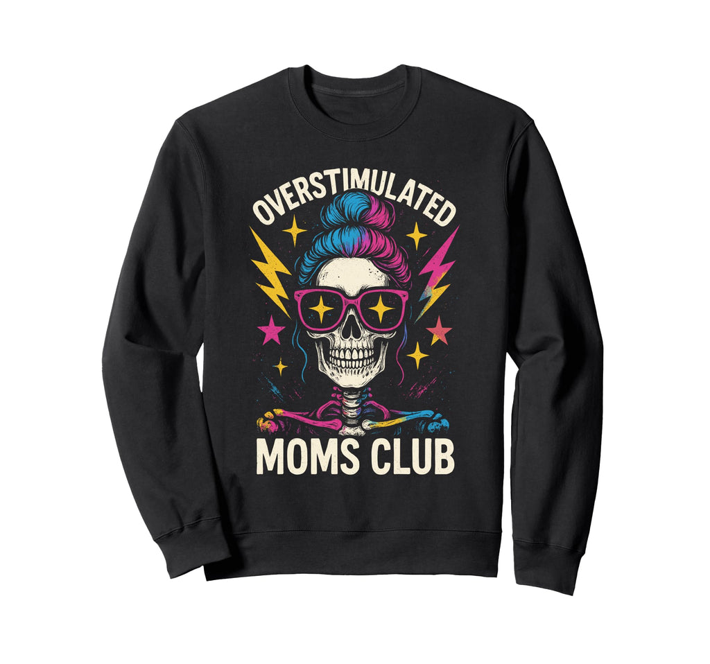 Overstimulated Moms Club Mothers Day Sweatshirt - Trendy Graphic Men Women - T-Shirt, Sweatshirt, Hoodie