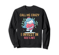 Keep Calling Me Crazy But I Invest Sweatshirt - Novelty Apparel Unisex - T-Shirt, Sweatshirt, Hoodie