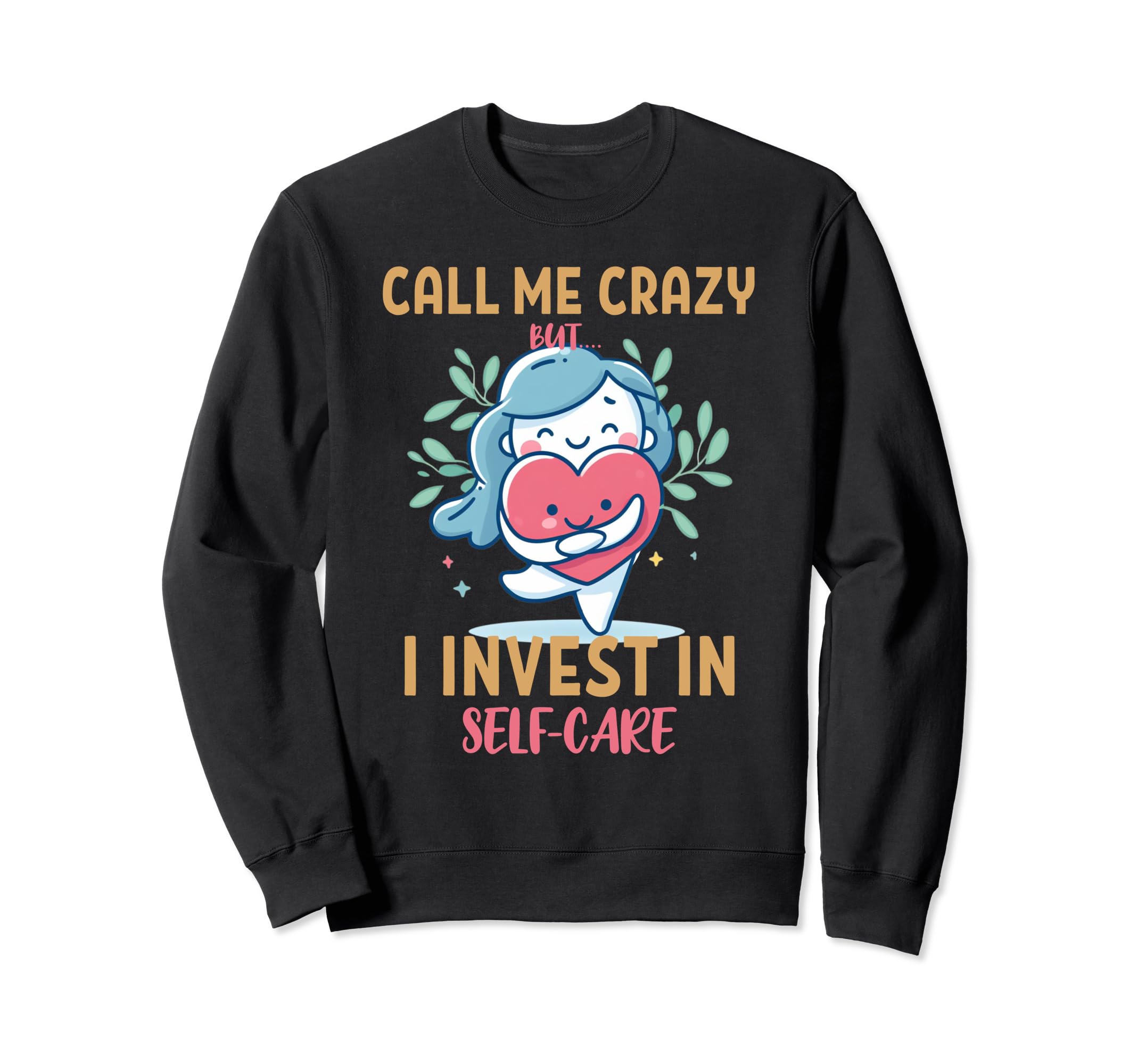 Keep Calling Me Crazy But I Invest Sweatshirt - Novelty Apparel Unisex - T-Shirt, Sweatshirt, Hoodie