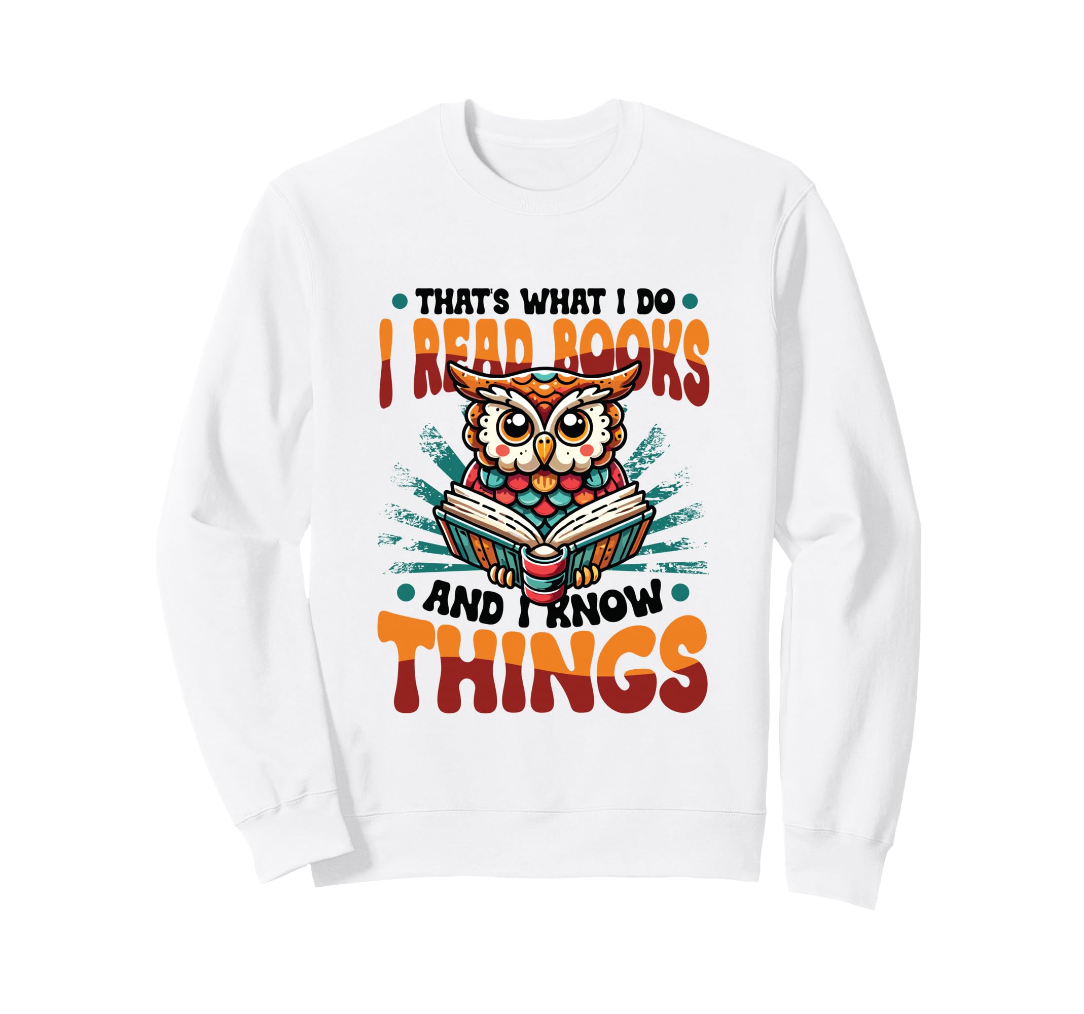 Thats What I Do I Read Books And I Know Sweatshirt - Unique Graphic Unisex - T-Shirt, Sweatshirt, Hoodie