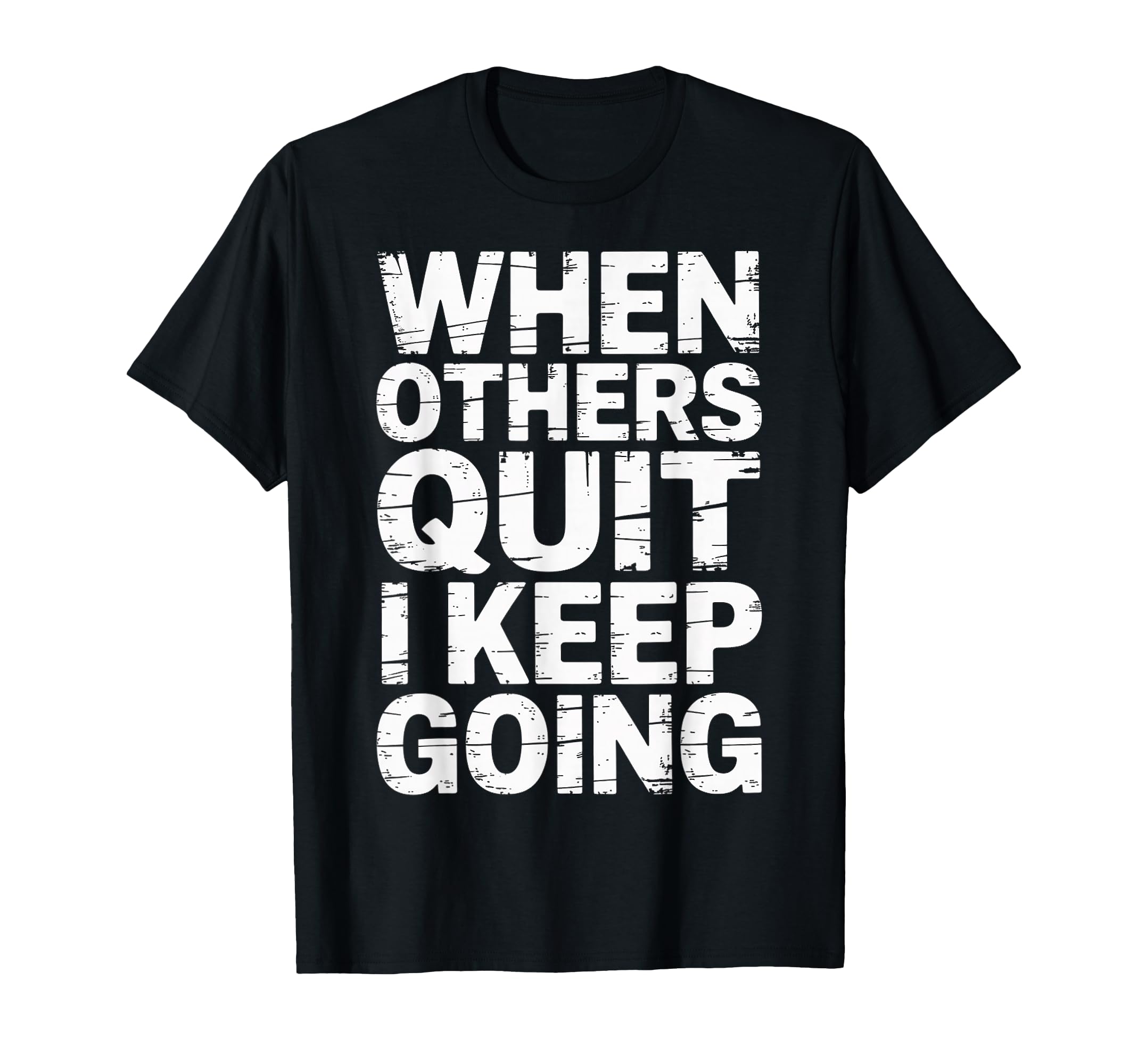 When Others Quit I Keep Going Excuse Grind T-Shirt - Trendy Graphic Unisex - T-Shirt, Sweatshirt, Hoodie