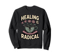Healing Is Radical Self Care As Sweatshirt - Streetwear Style Unisex - T-Shirt, Sweatshirt, Hoodie