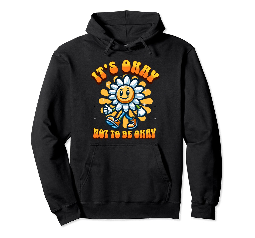 Its Okay To Not Be Okay Groovy Mental Hoodie - Casual Everyday Wear Unisex - T-Shirt, Sweatshirt, Hoodie