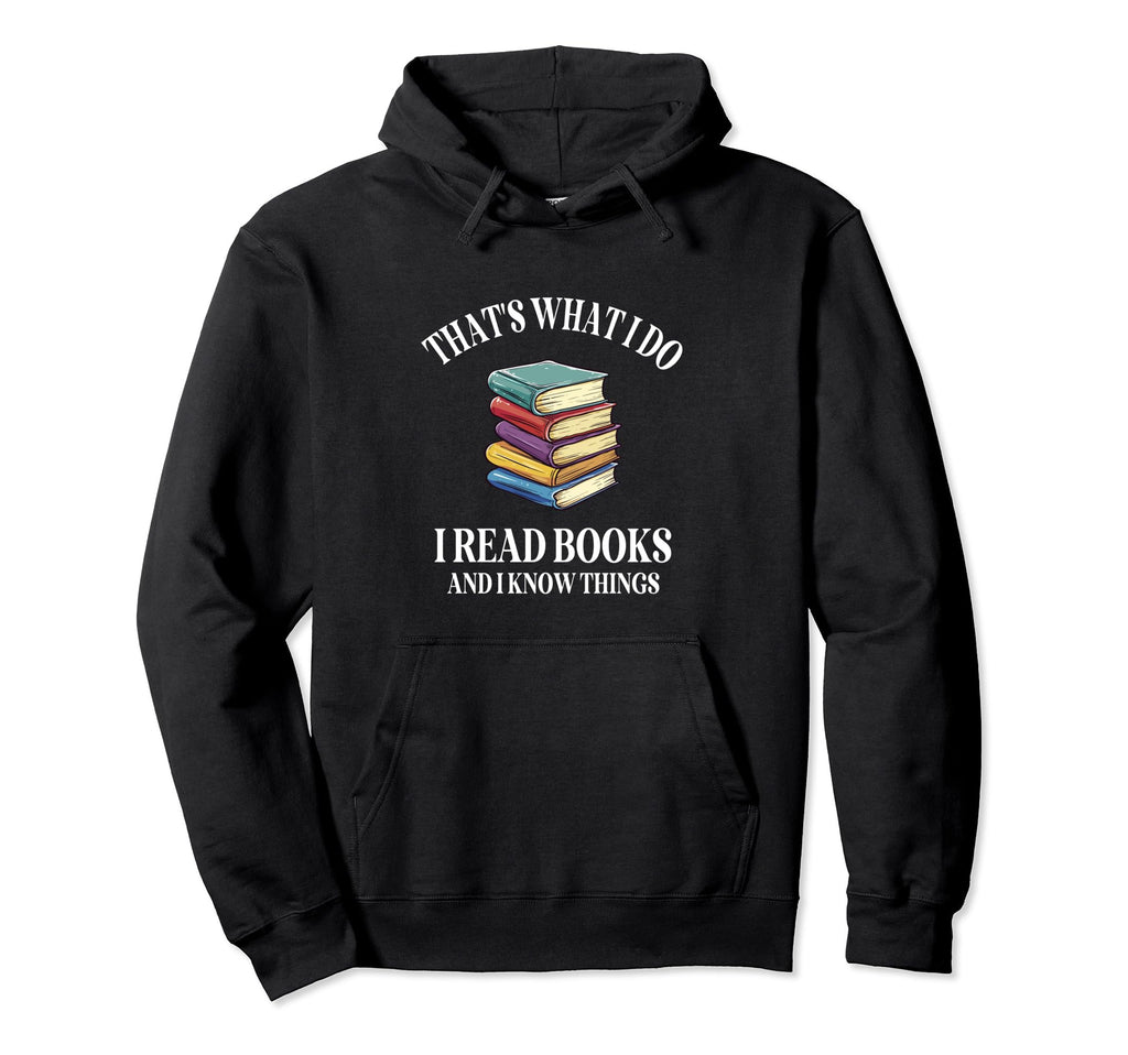 Thats What I Do I Read Books And I Hoodie - Fun Novelty Design Men Women - T-Shirt, Sweatshirt, Hoodie