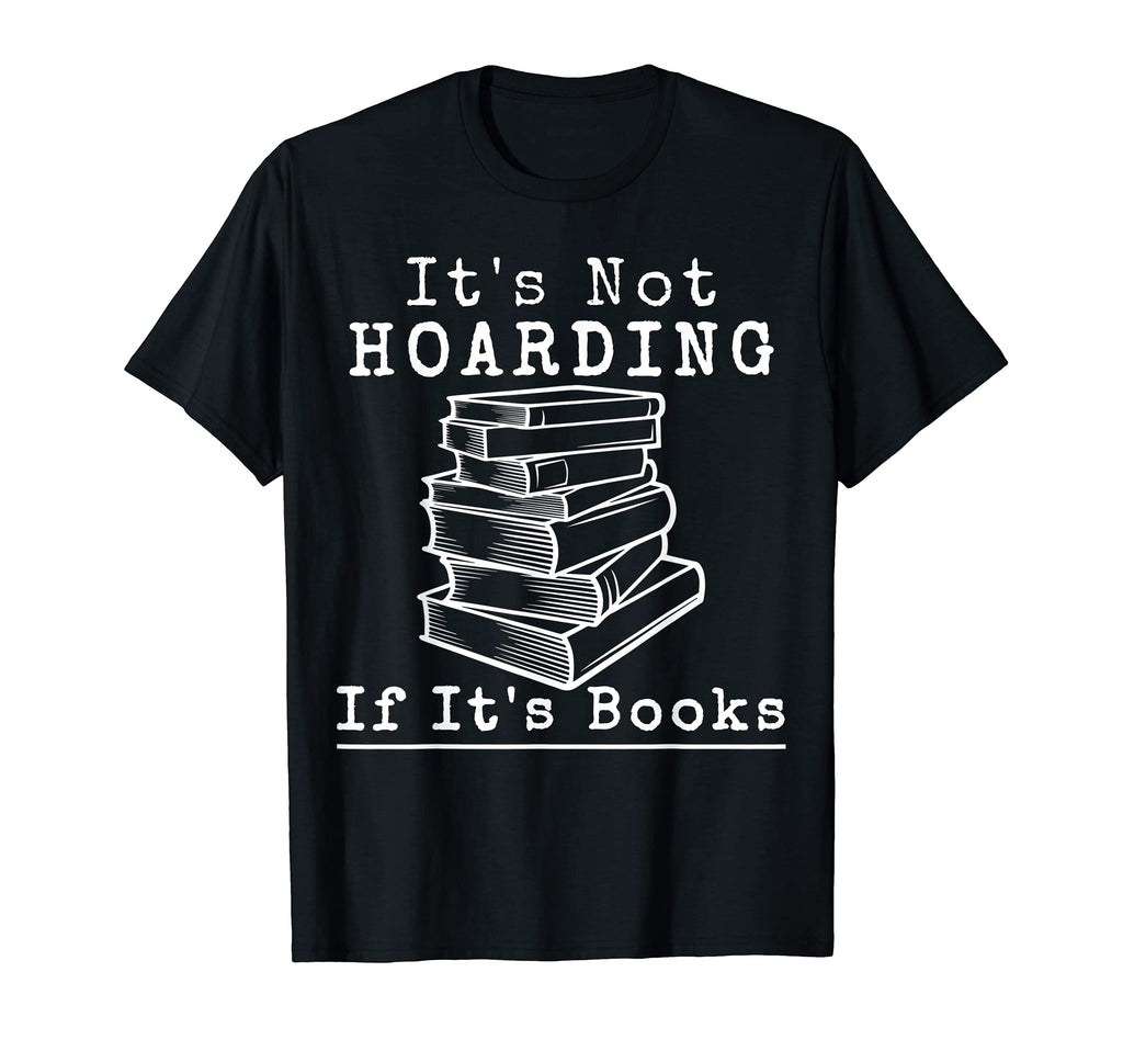 Its Not Hoarding If Its Books Book T-Shirt - Trendy Graphic Men Women - T-Shirt, Sweatshirt, Hoodie