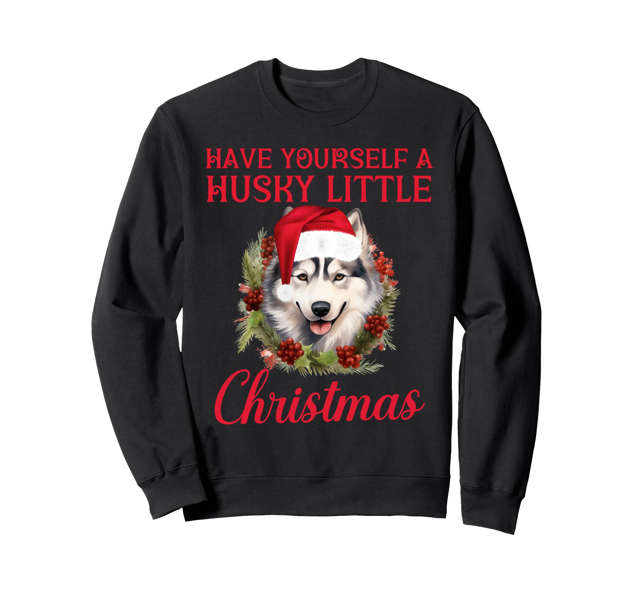 Have Yourself Husky Little Sweatshirt - Casual Everyday Wear for Adults - T-Shirt, Sweatshirt, Hoodie