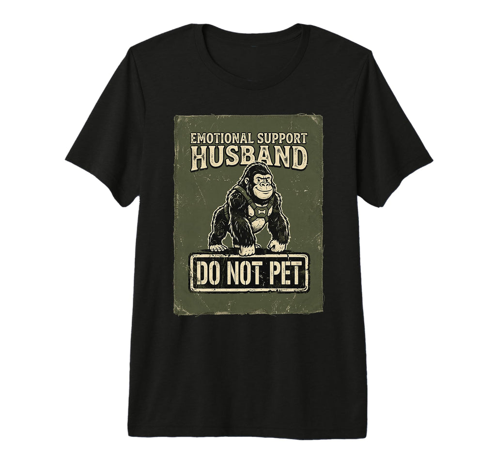 Emotional Support Husband Do Not Pet T-Shirt - Graphic Print for Adults - T-Shirt, Sweatshirt, Hoodie