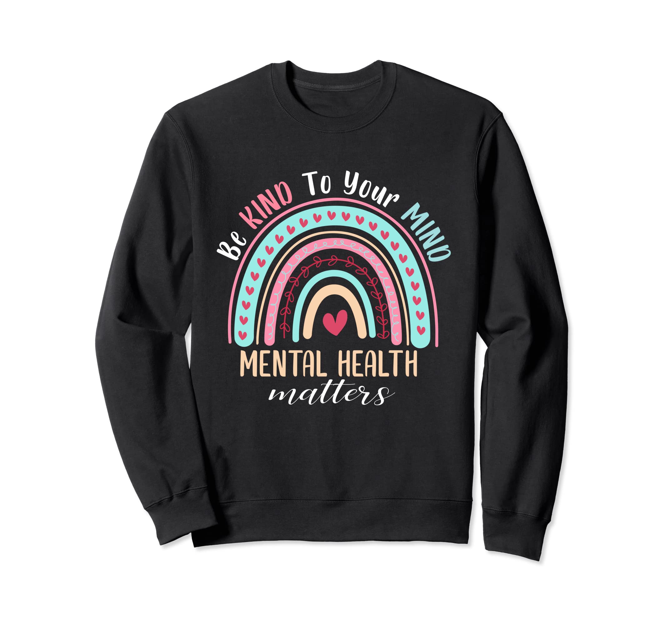 Be Kind To Your Mind Mental Health Sweatshirt - Unique Graphic Unisex - T-Shirt, Sweatshirt, Hoodie