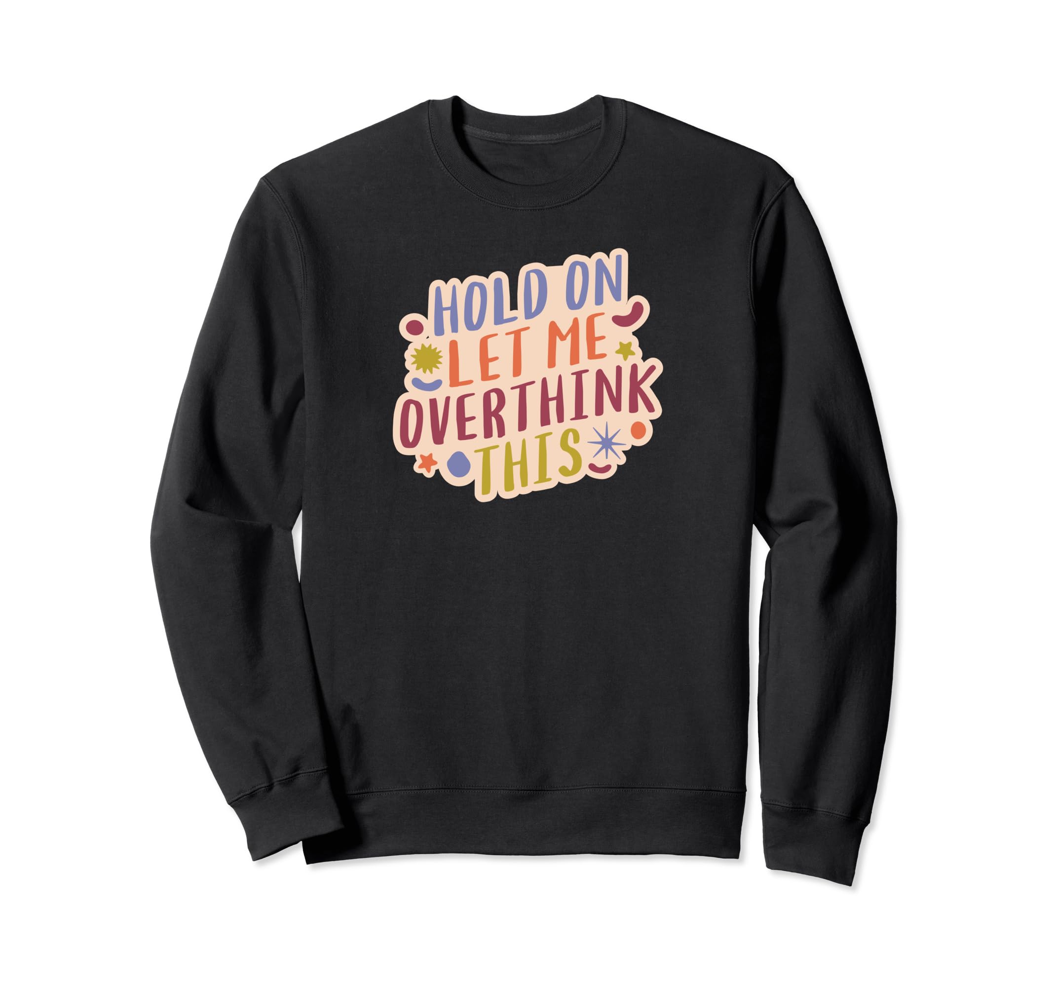 Hold Let Me Overthink This Overthinkers Sweatshirt - Unique Graphic Unisex - T-Shirt, Sweatshirt, Hoodie